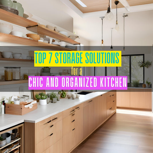Top 7 Storage Solutions for a Chic and Organized Kitchen
