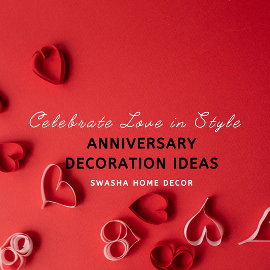 Celebrate Love in Style: Anniversary Decoration Ideas by Swasha Home Decor