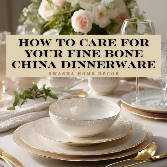 How to Care for Your Fine Bone China Dinnerware | Swasha Home Decor