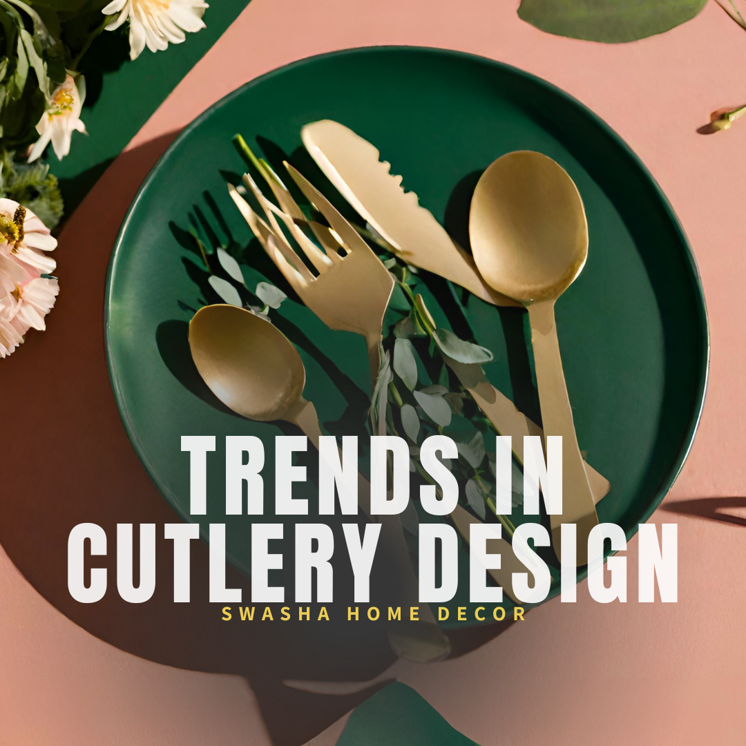 Trends in Cutlery Design: A Look at Swasha's Latest Collection