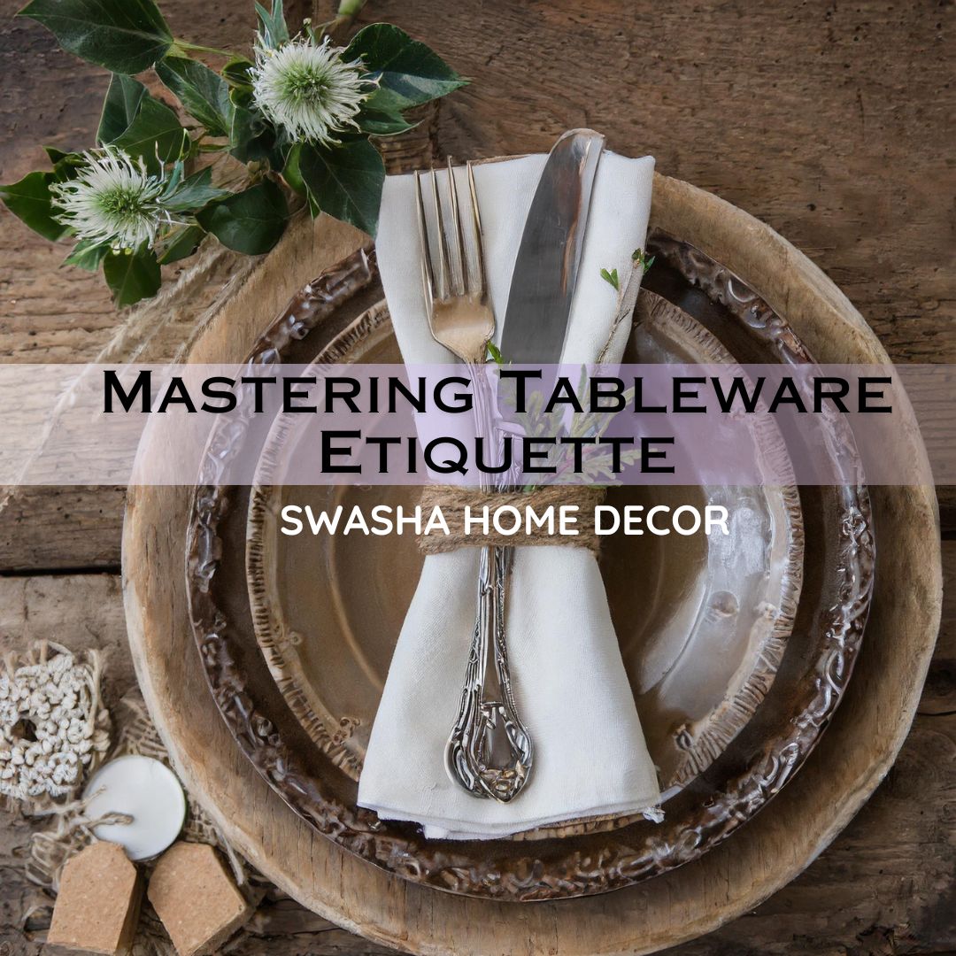 Mastering Tableware Etiquette: Modern Rules for Casual and Formal Dining | Swasha Home Decor